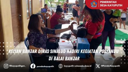 KELIAN BANJAR DINAS SINALUD HADIRI KEGIATAN POSYANDU DI BALAI BANJAR